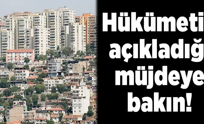 Hükümetin açıkladığı müjdeye bakın