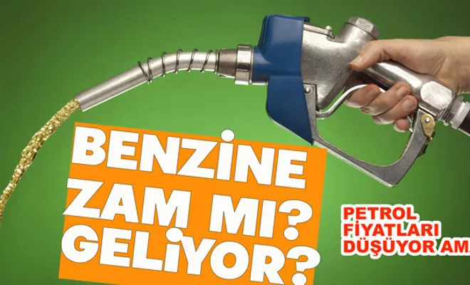 Benzine zam mı geliyor?