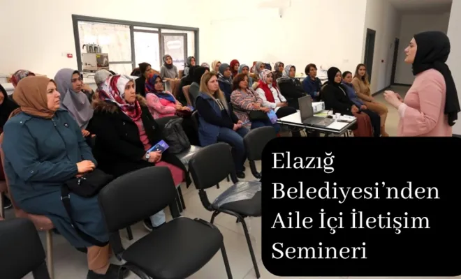 Elazığ Belediyesi’nden Aile İçi İletişim Semineri