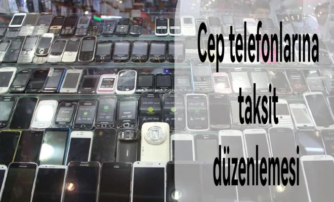 Cep telefonlarına taksit düzenlemesi 