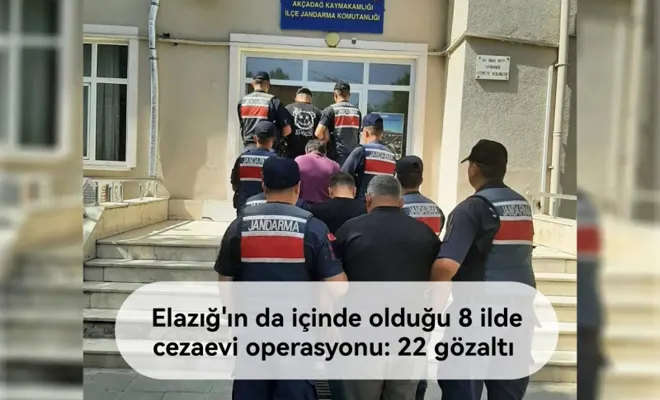 Elazığ'ın da içinde olduğu 8 ilde cezaevi operasyonu: 22 gözaltı