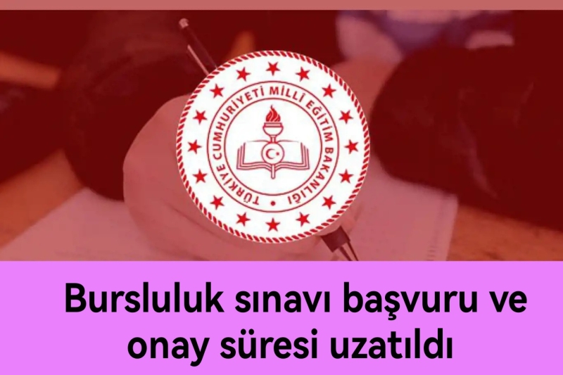 Bursluluk sınavı başvuru ve onay süresi uzatıldı 