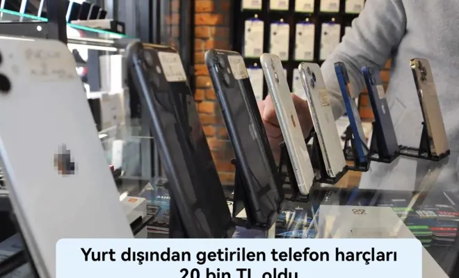 Yurt dışından getirilen telefon harçları 20 bin TL oldu 